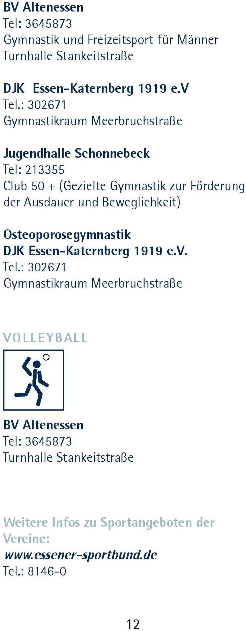 : 302671 Gymnastikraum Meerbruchstraße Jugendhalle Schonnebeck Tel: 213355 Club 50 + (Gezielte Gymnastik zur Förderung der Ausdauer