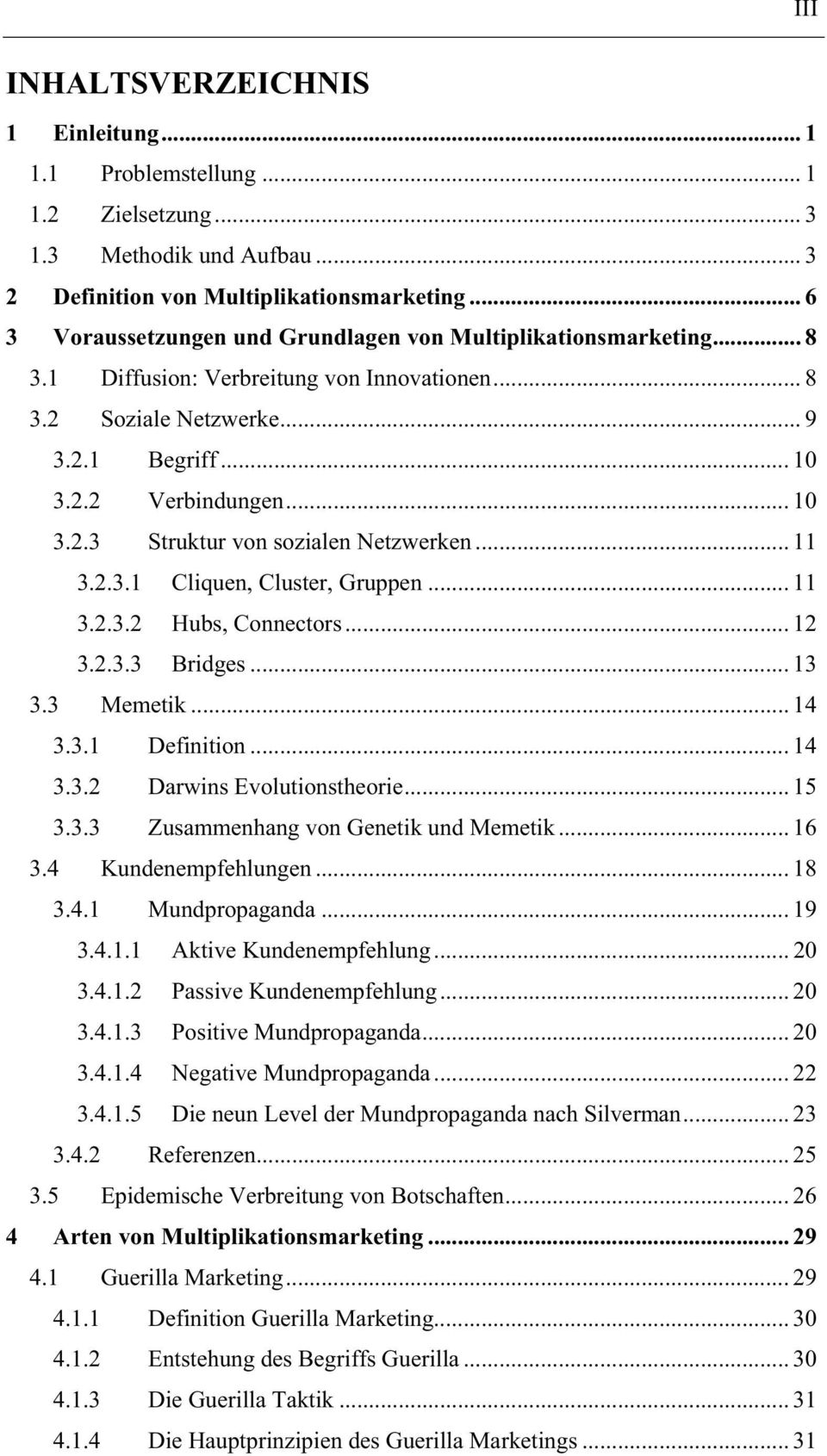 .. 11 3.2.3.1 Cliquen, Cluster, Gruppen... 11 3.2.3.2 Hubs, Connectors... 12 3.2.3.3 Bridges... 13 3.3 Memetik... 14 3.3.1 Definition... 14 3.3.2 Darwins Evolutionstheorie... 15 3.3.3 Zusammenhang von Genetik und Memetik.