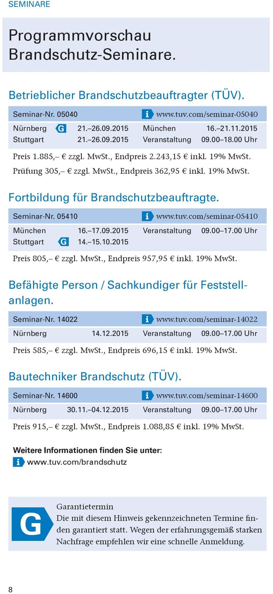 00 Uhr Stuttgart G 14. 15.10.2015 Seminar-Nr. 14022 Nürnberg 14.12.2015 Veranstaltung 09.00 17.00 Uhr Bautechniker Brandschutz (TÜV). Seminar-Nr. 14600 Nürnberg 30.11.