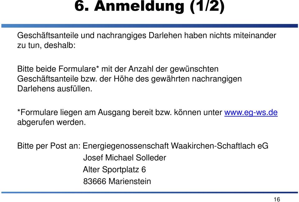 der Höhe des gewährten nachrangigen Darlehens ausfüllen. *Formulare liegen am Ausgang bereit bzw.