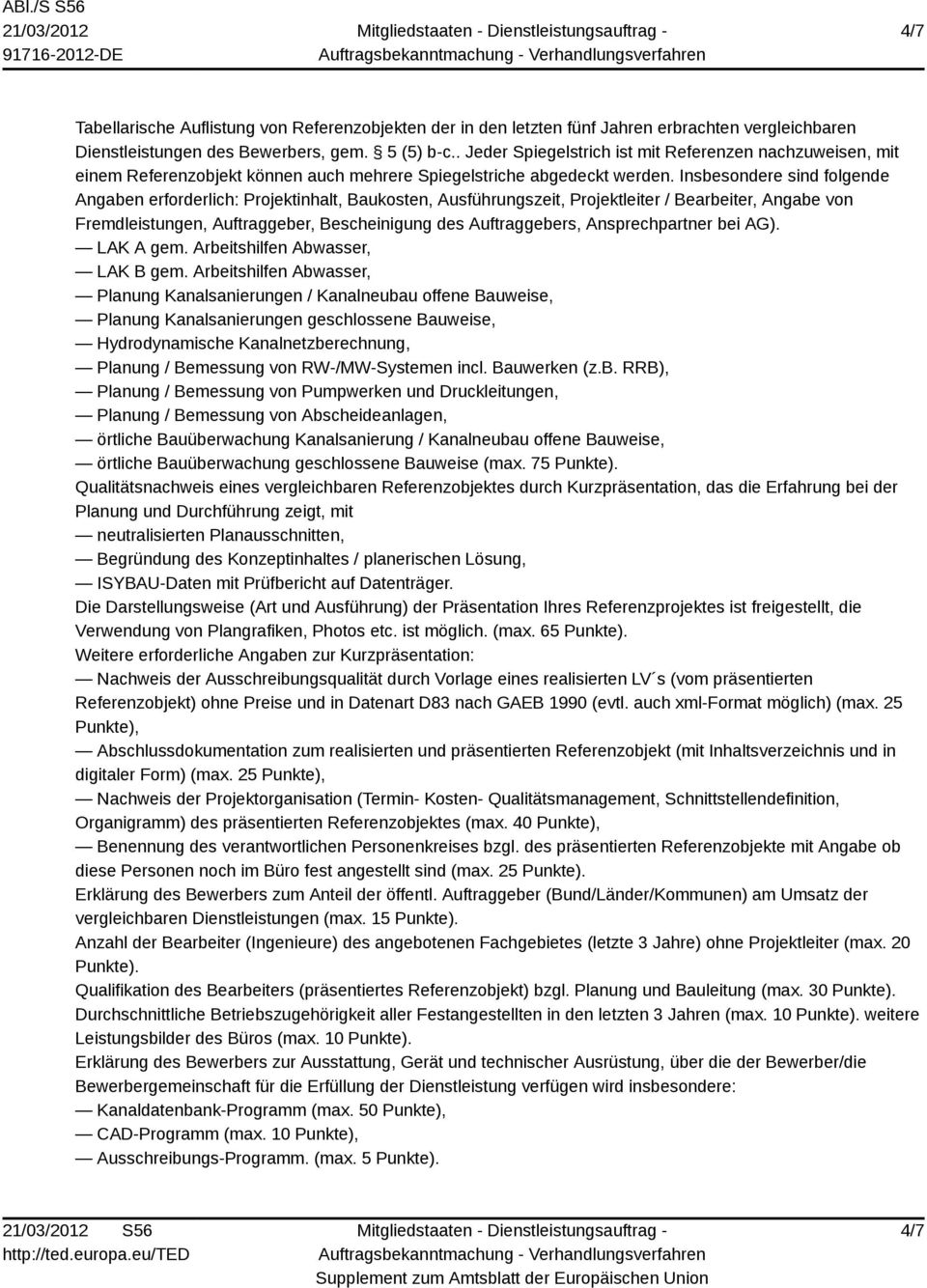 Insbesondere sind folgende Angaben erforderlich: Projektinhalt, Baukosten, Ausführungszeit, Projektleiter / Bearbeiter, Angabe von Fremdleistungen, Auftraggeber, Bescheinigung des Auftraggebers,