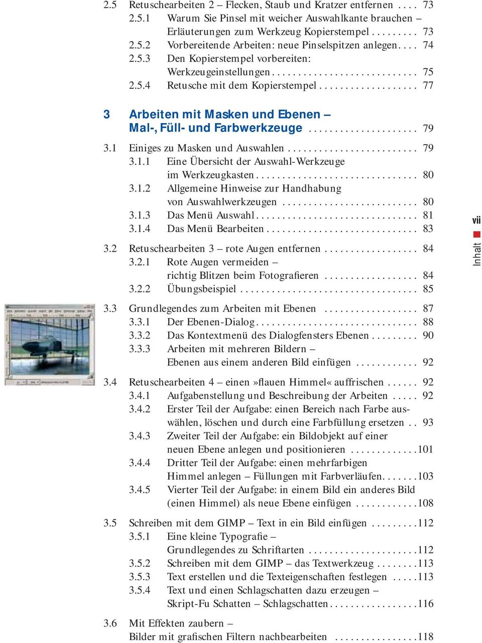 .................. 77 3 Arbeiten mit Masken und Ebenen Mal-, Füll- und Farbwerkzeuge..................... 79 3.1 Einiges zu Masken und Auswahlen......................... 79 3.1.1 Eine Übersicht der Auswahl-Werkzeuge im Werkzeug kasten.