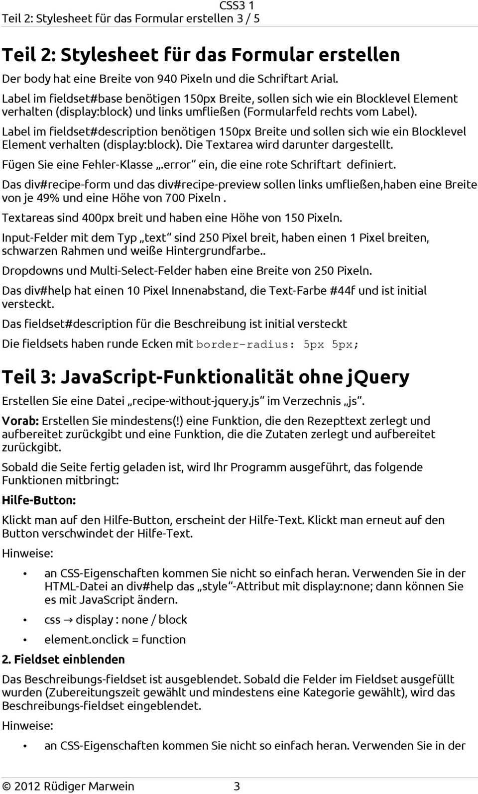 Label im fieldset#descrition benötigen 150x Breite und sollen sich wie ein Blocklevel Element verhalten (dislay:block). Die Textarea wird darunter dargestellt. Fügen Sie eine Fehler-Klasse.