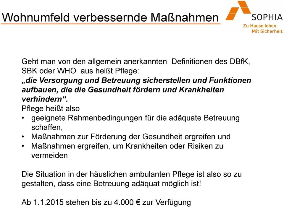 Pflege heißt also geeignete Rahmenbedingungen für die adäquate Betreuung schaffen, Maßnahmen zur Förderung der Gesundheit ergreifen und Maßnahmen