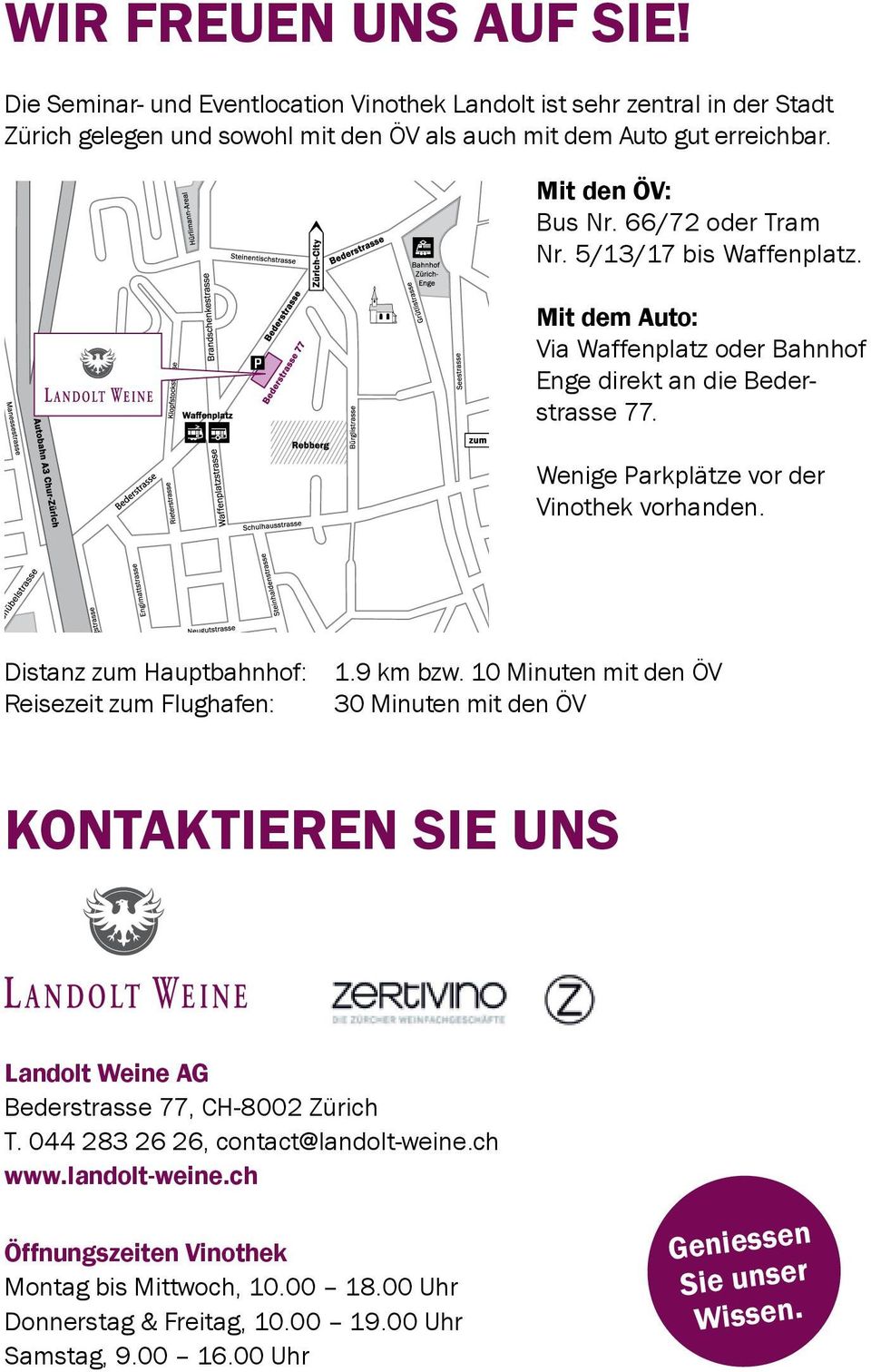 Distanz zum Hauptbahnhof: Reisezeit zum Flughafen: 1.9 km bzw. 10 Minuten mit den ÖV 30 Minuten mit den ÖV Kontaktieren sie uns Landolt Weine AG Bederstrasse 77, CH-8002 Zürich T.