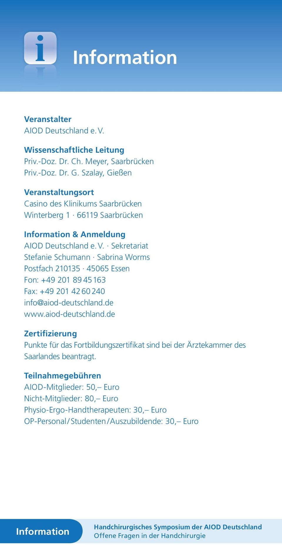 de www.aiod-deutschland.de Zertifizierung Punkte für das Fortbildungszertifikat sind bei der Ärztekammer des Saarlandes beantragt.