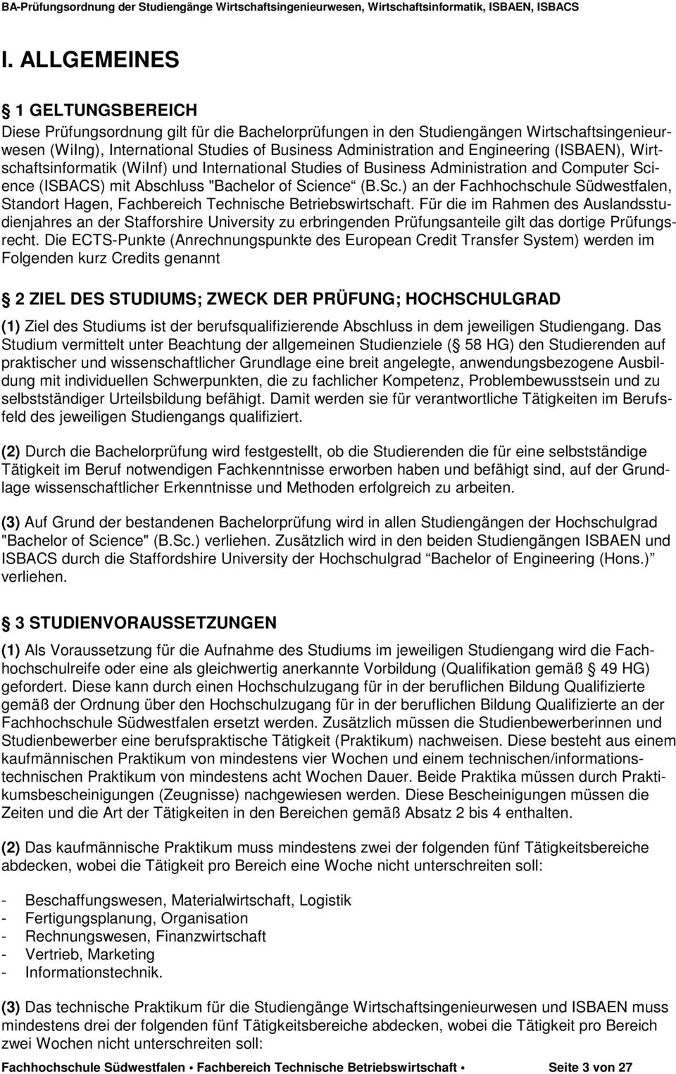 ence (ISBACS) mit Abschluss "Bachelor of Science (B.Sc.) an der Fachhochschule Südwestfalen, Standort Hagen, Fachbereich Technische Betriebswirtschaft.