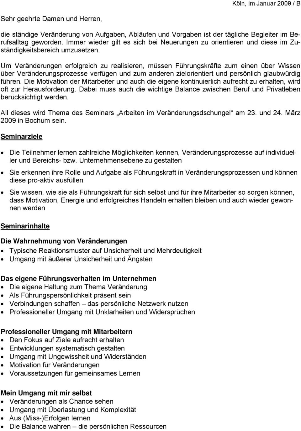 Um Veränderungen erfolgreich zu realisieren, müssen Führungskräfte zum einen über Wissen über Veränderungsprozesse verfügen und zum anderen zielorientiert und persönlich glaubwürdig führen.