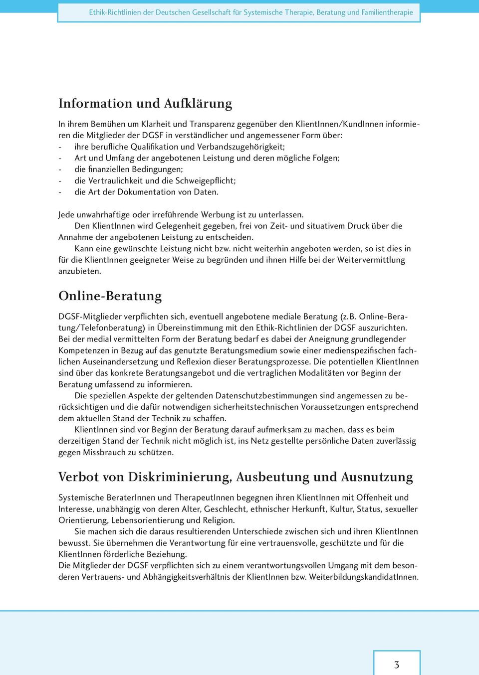 Leistung und deren mögliche Folgen; - die finanziellen Bedingungen; - die Vertraulichkeit und die Schweigepflicht; - die Art der Dokumentation von Daten.