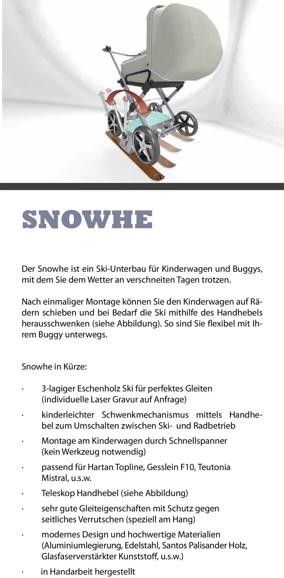 Snowhe in Kürze: 3-lagiger Eschenholz Ski für perfektes Gleiten (individuelle Laser Gravur auf Anfrage) kinderleichter Schwenkmechanismus mittels Handhebel zum Umschalten zwischen Ski- und Radbetrieb