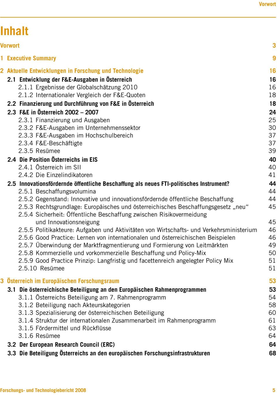 3.3 F&E-Ausgaben im Hochschulbereich 37 2.3.4 F&E-Beschäftigte 37 2.3.5 Resümee 39 2.4 Die Position Österreichs im EIS 40 2.4.1 Österreich im SII 40 2.4.2 Die Einzelindikatoren 41 2.