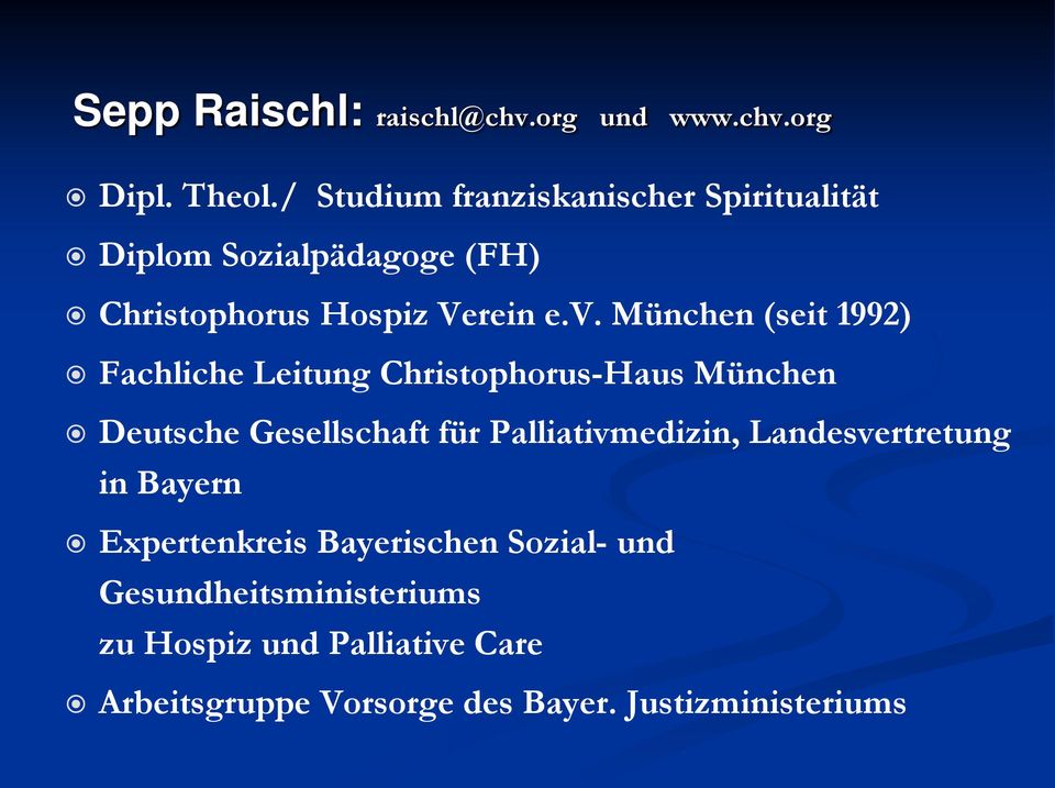 München (seit 1992) Fachliche Leitung Christophorus-Haus München Deutsche Gesellschaft für Palliativmedizin,