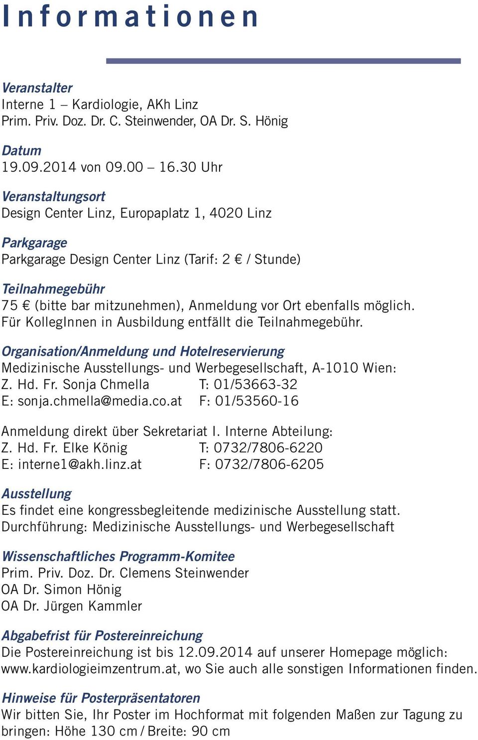 ebenfalls möglich. Organisation/Anmeldung und Hotelreservierung Medizinische Ausstellungs- und Werbegesellschaft, A-1010 Wien: Anmeldung direkt über Sekretariat I.
