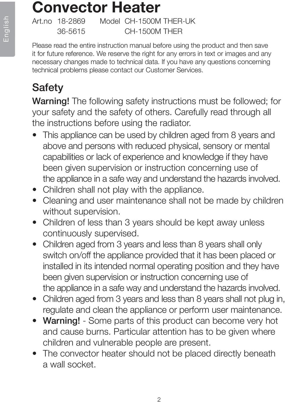 Safety Warning! The following safety instructions must be followed; for your safety and the safety of others. Carefully read through all the instructions before using the radiator.
