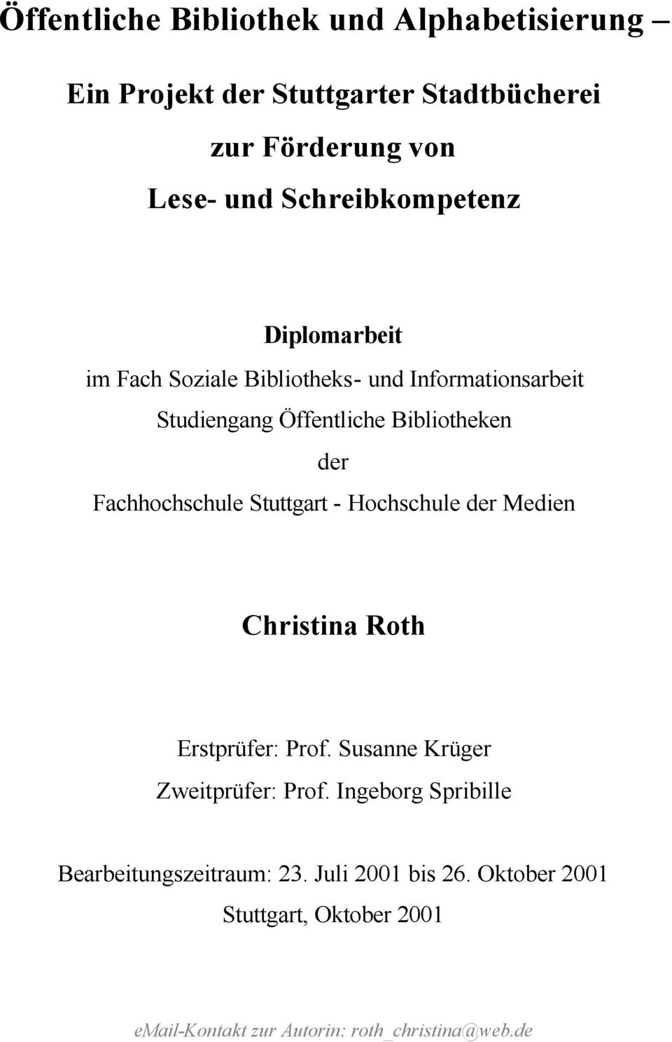 Fachhochschule Stuttgart - Hochschule der Medien Christina Roth Erstprüfer: Prof. Susanne Krüger Zweitprüfer: Prof.