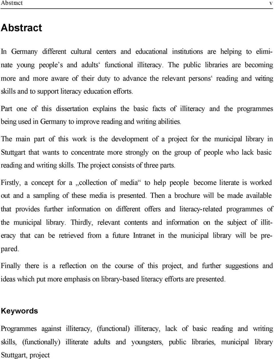 Part one of this dissertation explains the basic facts of illiteracy and the programmes being used in Germany to improve reading and writing abilities.