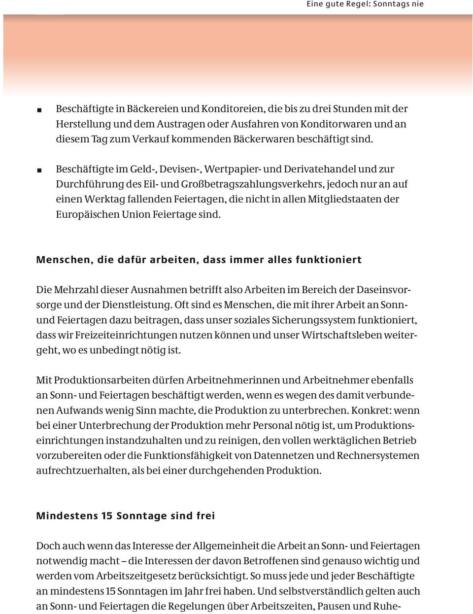 Beschäftigte im Geld-, Devisen-, Wertpapier- und Derivatehandel und zur Durchführung des Eil- und Großbetragszahlungsverkehrs, jedoch nur an auf einen Werktag fallenden Feiertagen, die nicht in allen