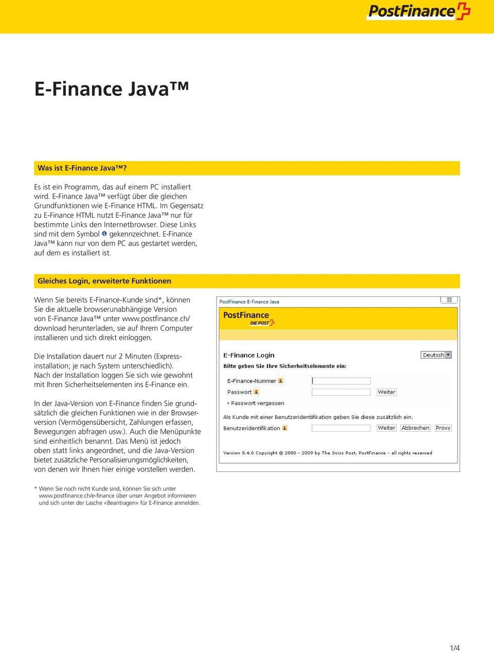 E-Finance Java kann nur von dem PC aus gestartet werden, auf dem es installiert ist.