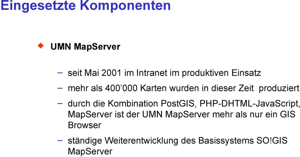 Kombination PostGIS, PHP-DHTML-JavaScript, MapServer ist der UMN MapServer mehr