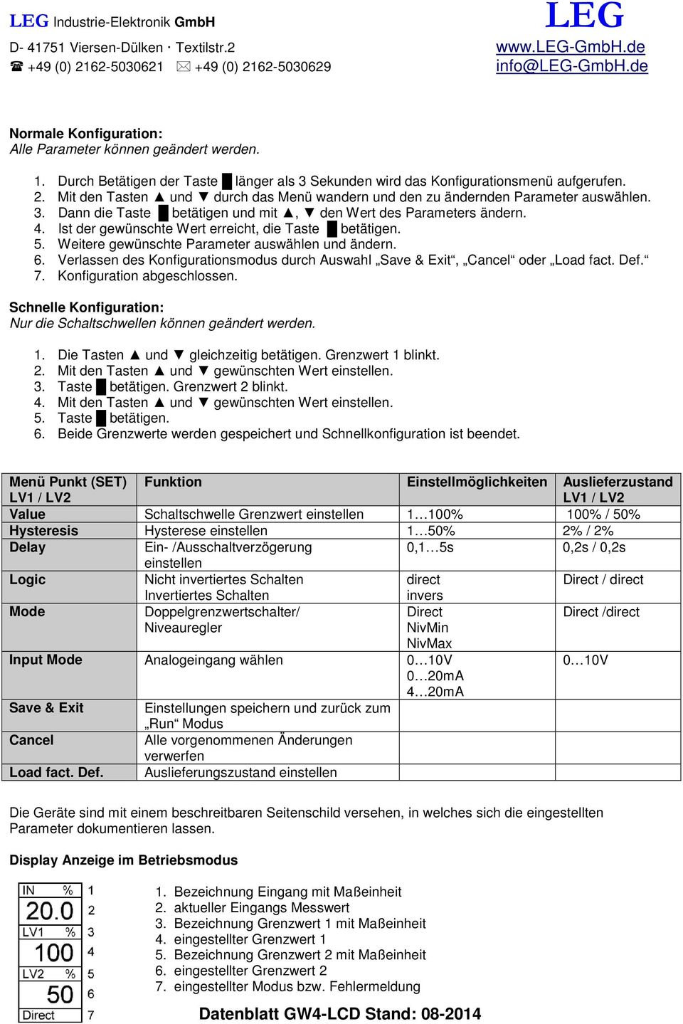 Ist der gewünschte Wert erreicht, die Taste betätigen. 5. Weitere gewünschte Parameter auswählen und ändern. 6. Verlassen des Konfigurationsmodus durch Auswahl Save & Exit, Cancel oder Load fact. Def.