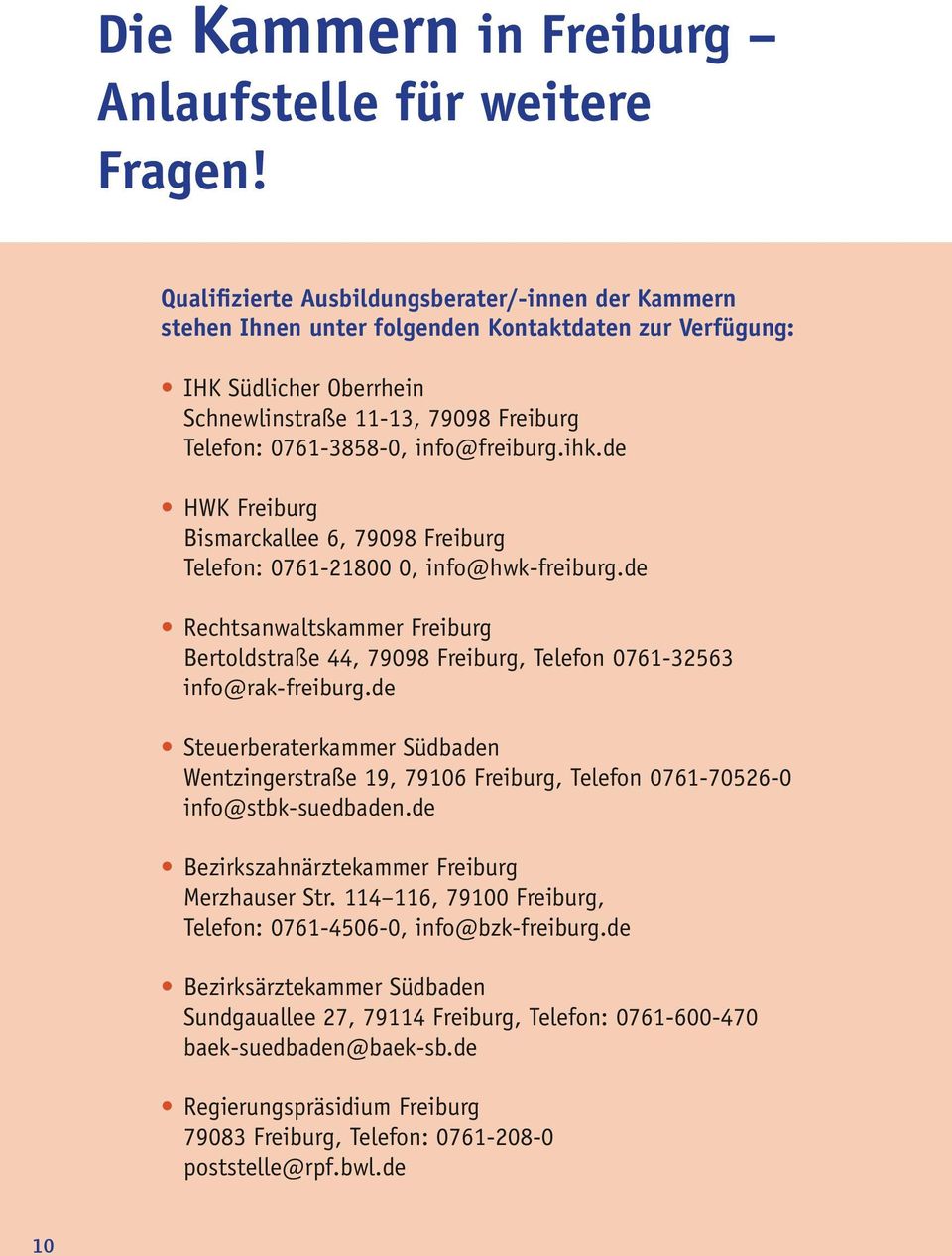 info@freiburg.ihk.de HWK Freiburg Bismarckallee 6, 79098 Freiburg Telefon: 0761-21800 0, info@hwk-freiburg.