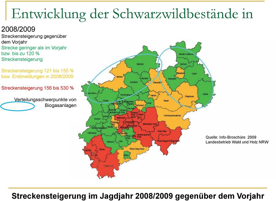 Erstmeldungen in 2008/2009 Streckensteigerung 156 bis 530 % Verteilungsschwerpunkte von Biogasanlagen