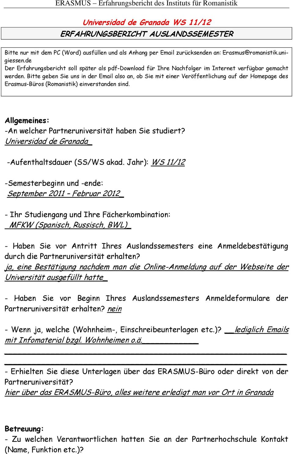 Bitte geben Sie uns in der Email also an, ob Sie mit einer Veröffentlichung auf der Homepage des Erasmus-Büros (Romanistik) einverstanden sind.