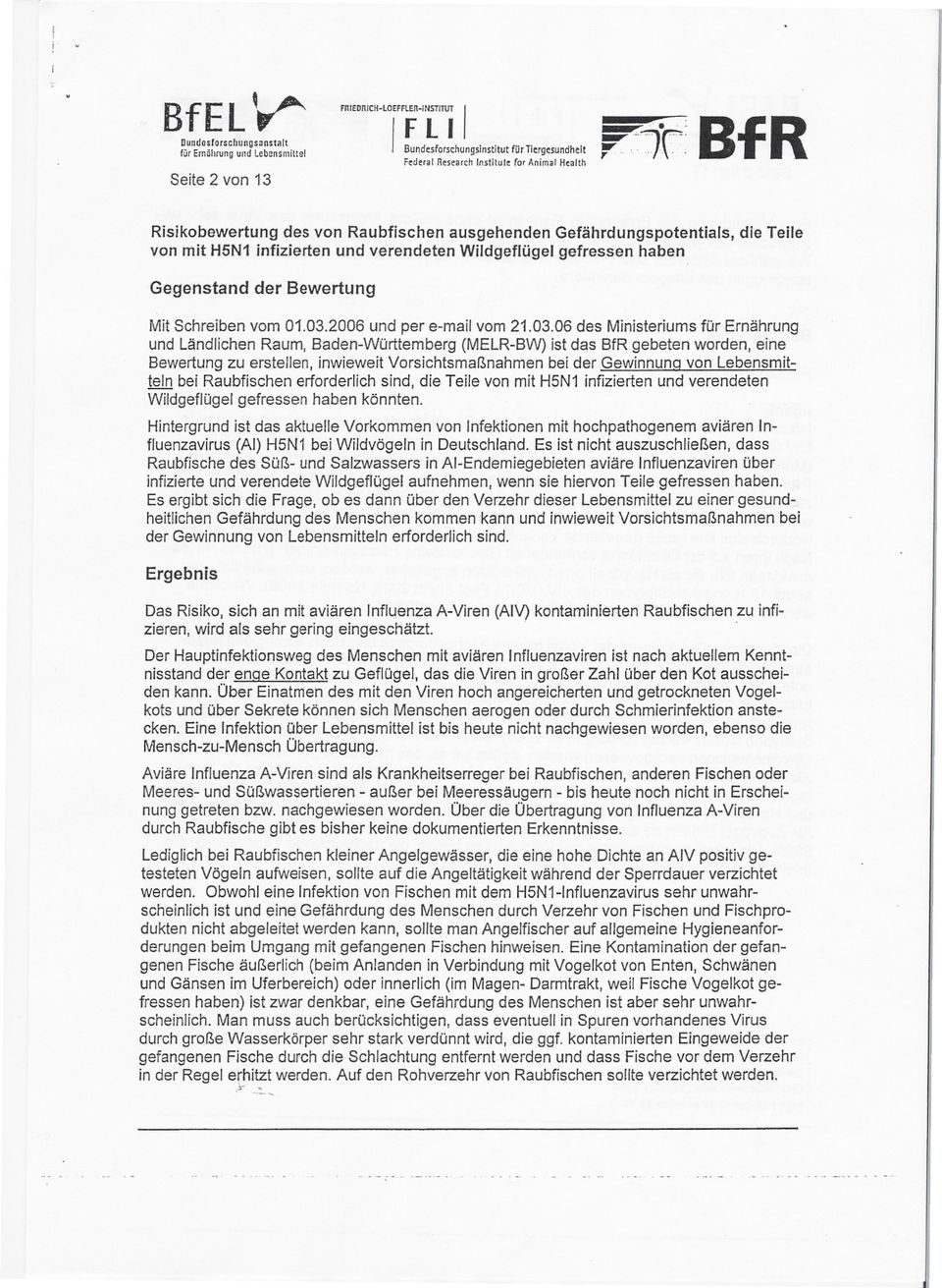 03.2006 und per e-mail vom 21.03.06 des Ministeriums für Ernährung und Ländlichen Raum, Baden-Württemberg (MELR-BW) ist das BfR gebeten worden, eine Bewertung zu erstellen, inwieweit
