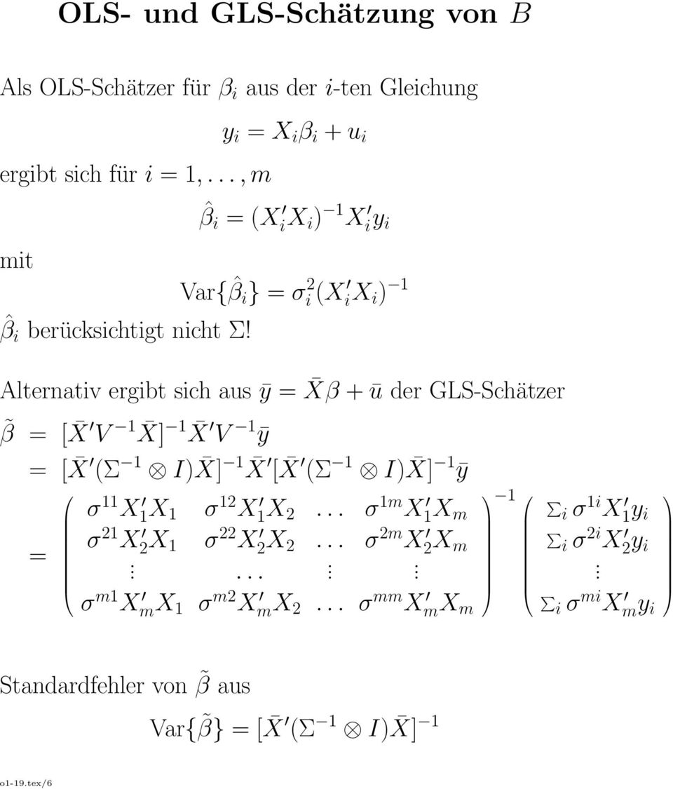 Var{ ˆβ i } = σ 2 i (X ix i ) 1 Alternativ ergibt sich aus ȳ = Xβ + ū der GLS-Schätzer β = [ X V 1 1 X] X V 1 ȳ = [ X (Σ 1 I) X] 1 X [ X (Σ 1