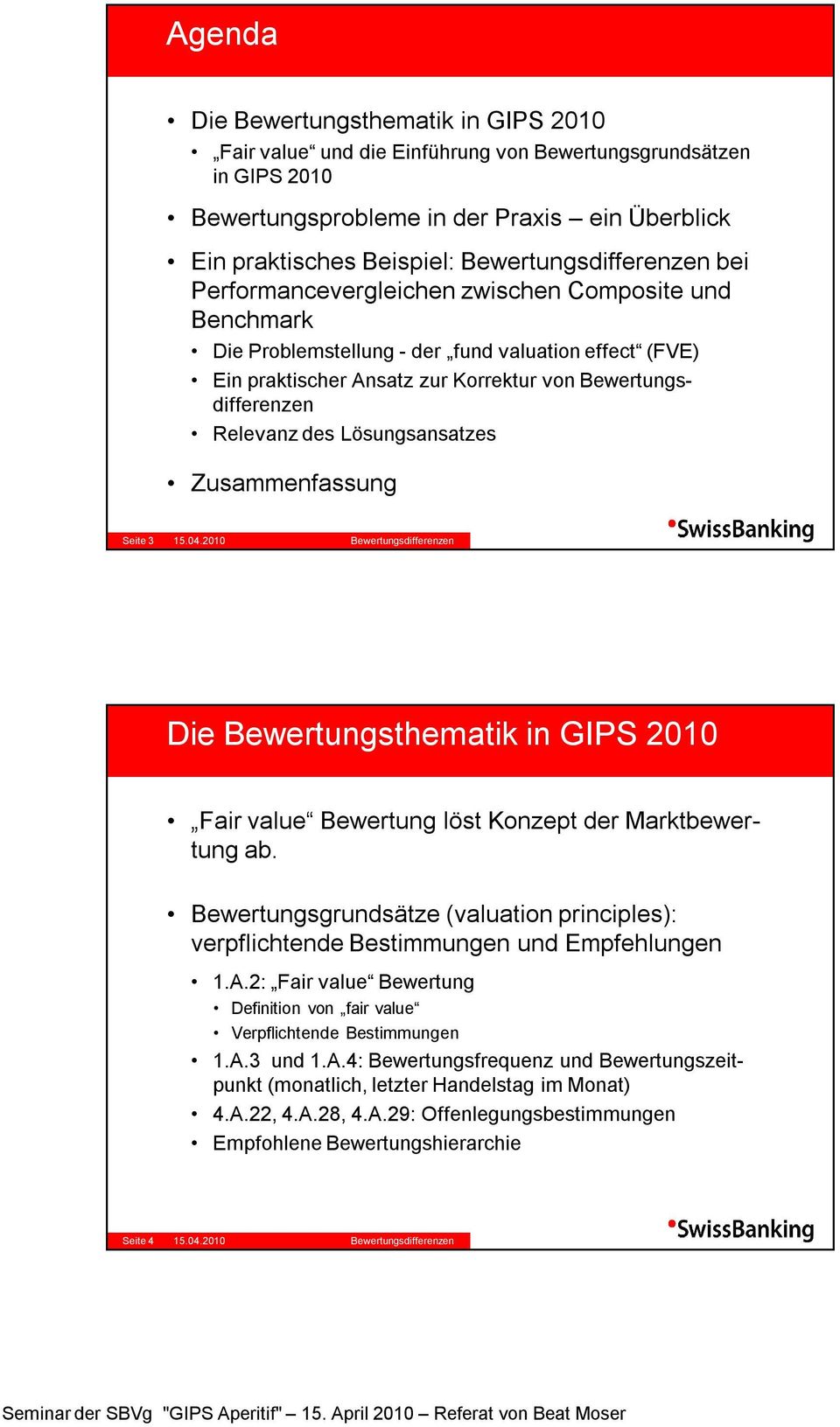 Seite 3 15.04.2010 Die Bewertungsthematik in GIPS 2010 Fair value Bewertung löst Konzept der Marktbewertung ab.