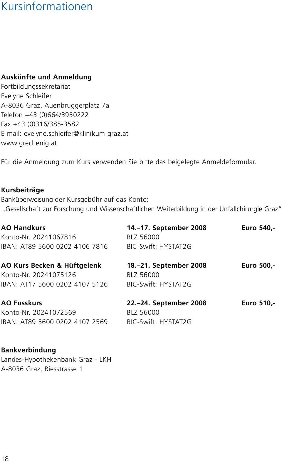 Kursbeiträge Banküberweisung der Kursgebühr auf das Konto: Gesellschaft zur Forschung und Wissenschaftlichen Weiterbildung in der Unfallchirurgie Graz AO Handkurs 14. 17.