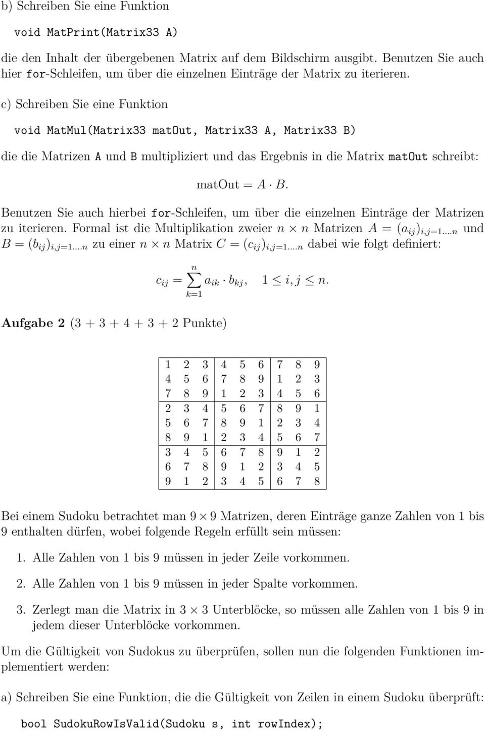 c) Schreiben Sie eine Funktion void MatMul(Matrix33 matout, Matrix33 A, Matrix33 B) die die Matrizen A und B multipliziert und das Ergebnis in die Matrix matout schreibt: matout = A B.