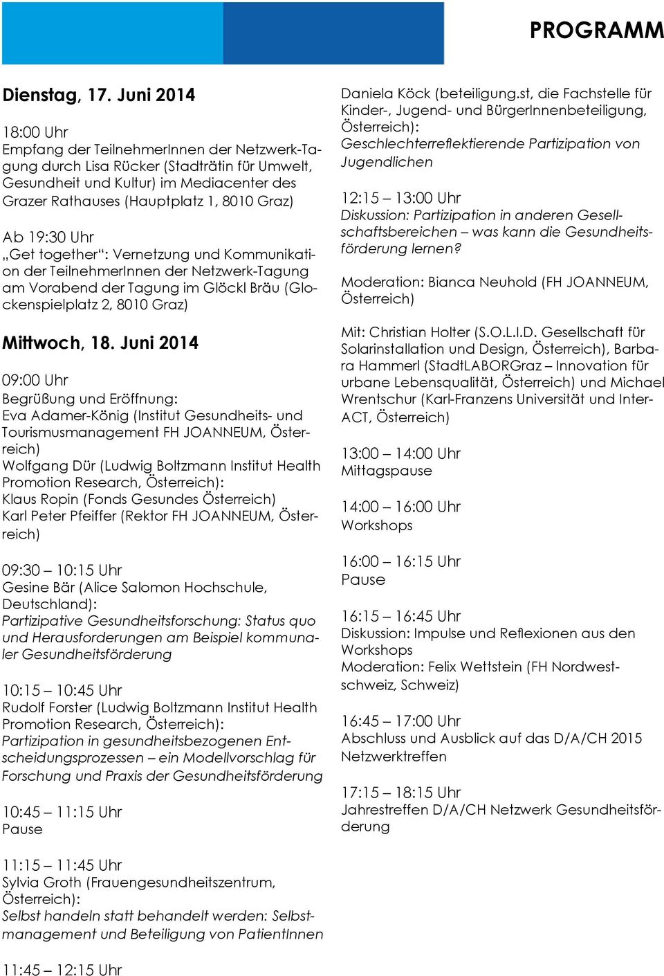 19:30 Uhr Get together : Vernetzung und Kommunikation der TeilnehmerInnen der Netzwerk-Tagung am Vorabend der Tagung im Glöckl Bräu (Glockenspielplatz 2, 8010 Graz) Mittwoch, 18.