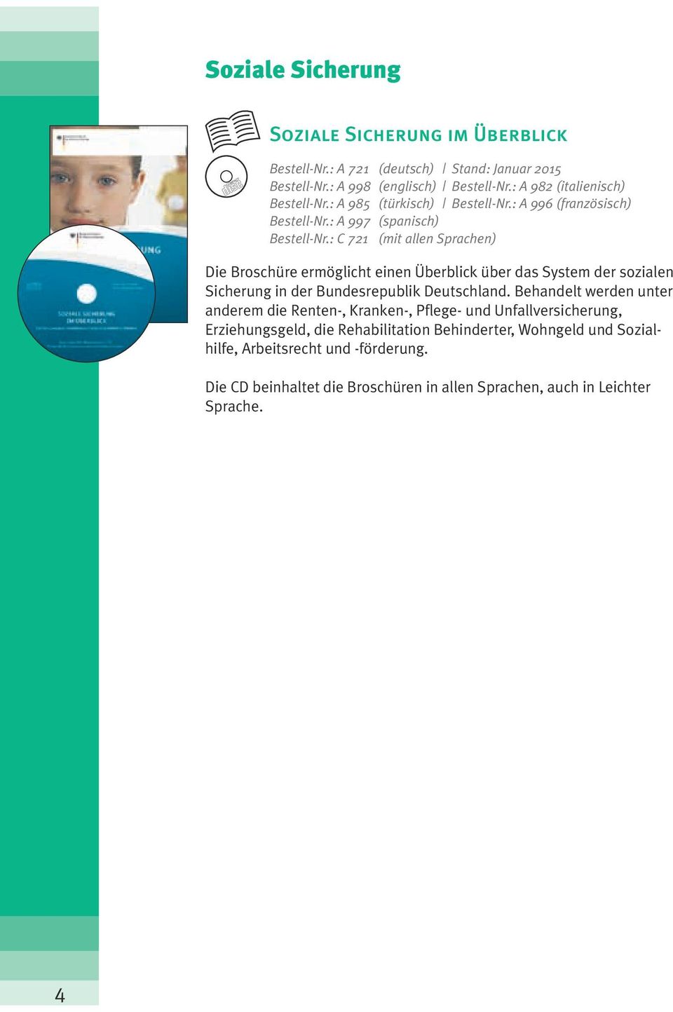 : C 721 (mit allen Sprachen) Die Broschüre ermöglicht einen Überblick über das System der sozialen Sicherung in der Bundesrepublik Deutschland.