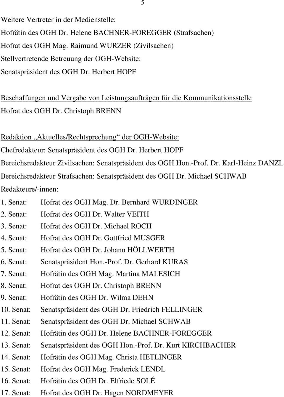 Herbert HOPF 5 Beschaffungen und Vergabe von Leistungsaufträgen für die Kommunikationsstelle Hofrat des OGH Dr.