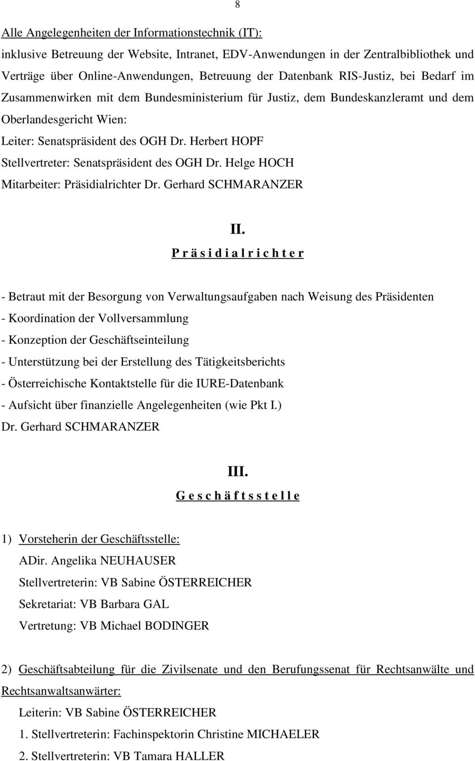 Herbert HOPF Stellvertreter: Senatspräsident des OGH Dr. Helge HOCH Mitarbeiter: Präsidialrichter Dr. Gerhard SCHMARANZER II.