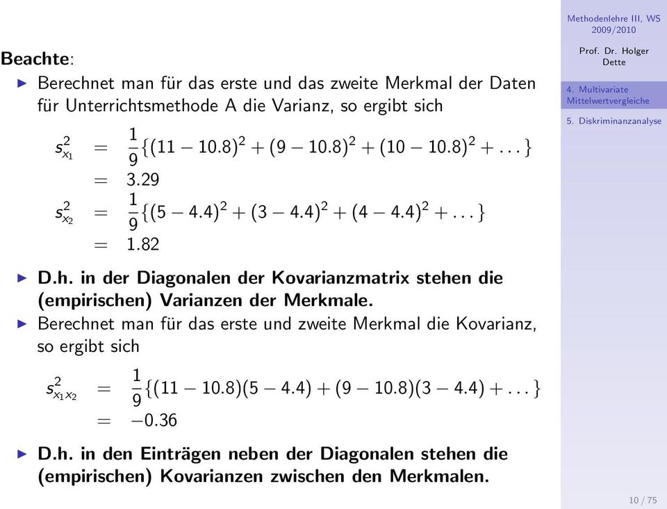 in der Diagonalen der Kovarianzmatrix stehen die (empirischen) Varianzen der Merkmale.