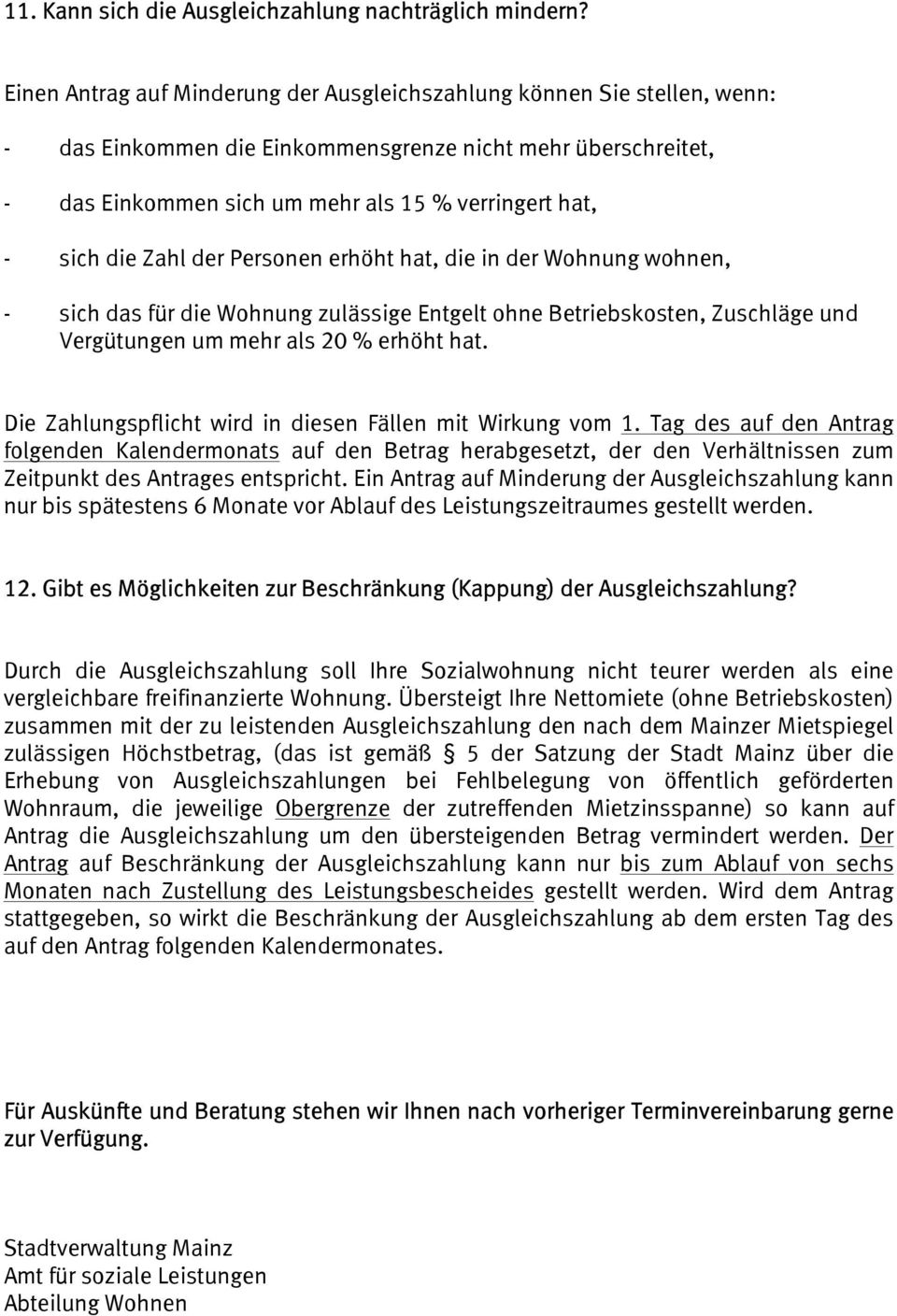 die Zahl der Personen erhöht hat, die in der Wohnung wohnen, - sich das für die Wohnung zulässige Entgelt ohne Betriebskosten, Zuschläge und Vergütungen um mehr als 20 % erhöht hat.