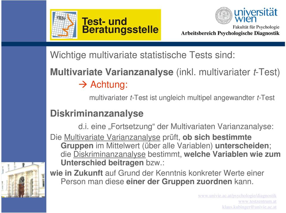 ariater t-test) Achtung: ariater t-test ist ungleich multipel angewandter t-test Diskriminanzanalyse d.i. eine Fortsetzung der Multivariaten