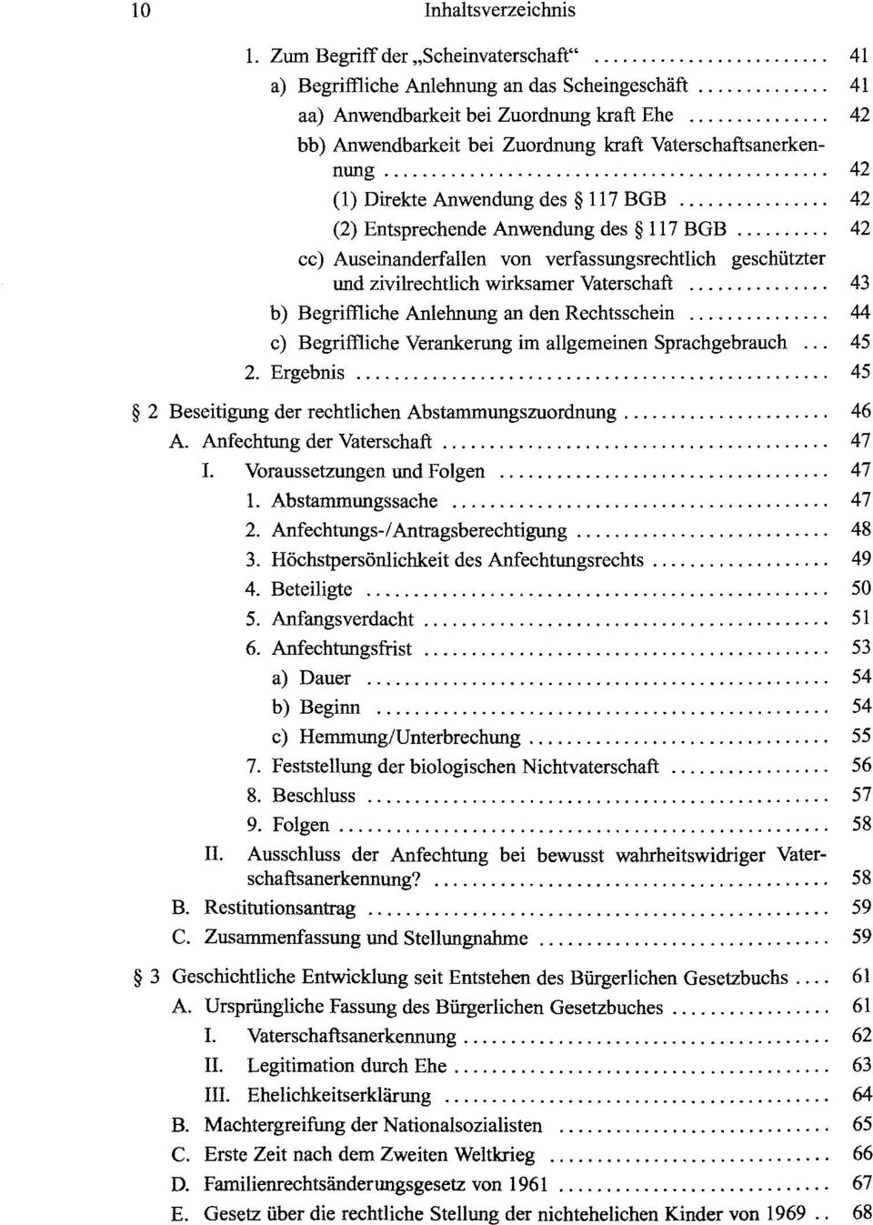 (1) Direkte Anwendung des 117 BGB 42 (2) Entsprechende Anwendung des 117 BGB 42 cc) Auseinanderfallen von verfassungsrechtlich geschützter und zivilrechtlich wirksamer Vaterschaft 43 b) Begriffliche