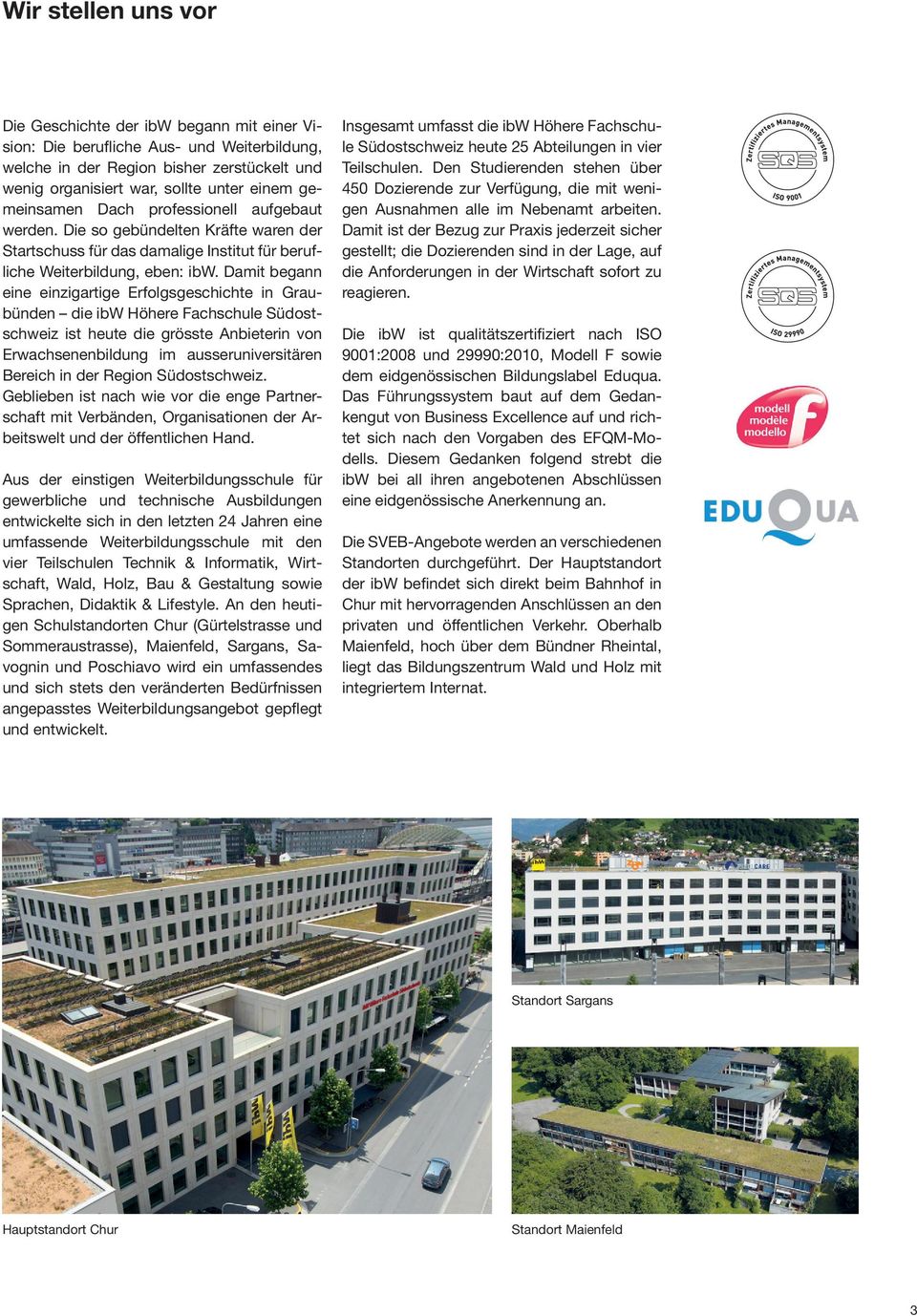 Damit begann eine einzigartige Erfolgsgeschichte in Graubünden die ibw Höhere Fachschule Südostschweiz ist heute die grösste Anbieterin von Erwachsenenbildung im ausseruniversitären Bereich in der