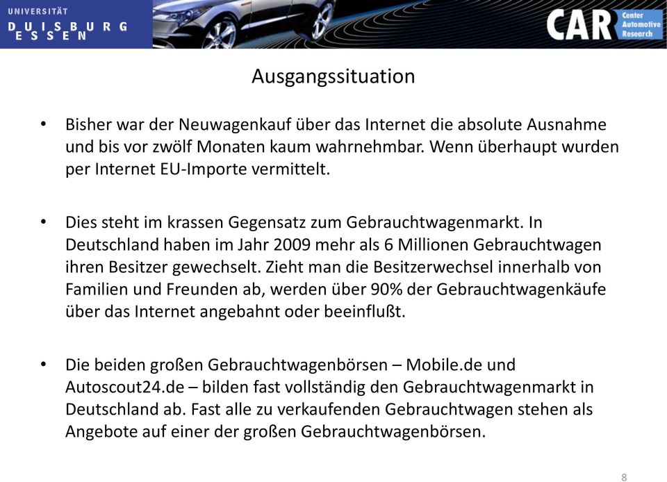 In Deutschland haben im Jahr 2009 mehr als 6 Millionen Gebrauchtwagen ihren Besitzer gewechselt.
