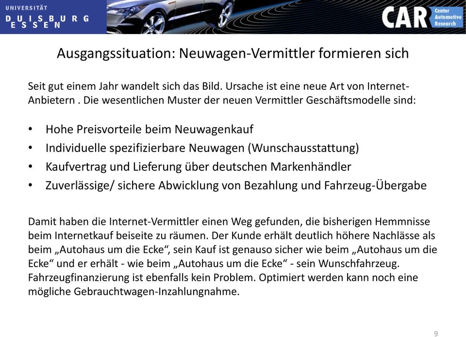 deutschen Markenhändler Zuverlässige/ sichere Abwicklung von Bezahlung und Fahrzeug-Übergabe Damit haben die Internet-Vermittler einen Weg gefunden, die bisherigen Hemmnisse beim Internetkauf
