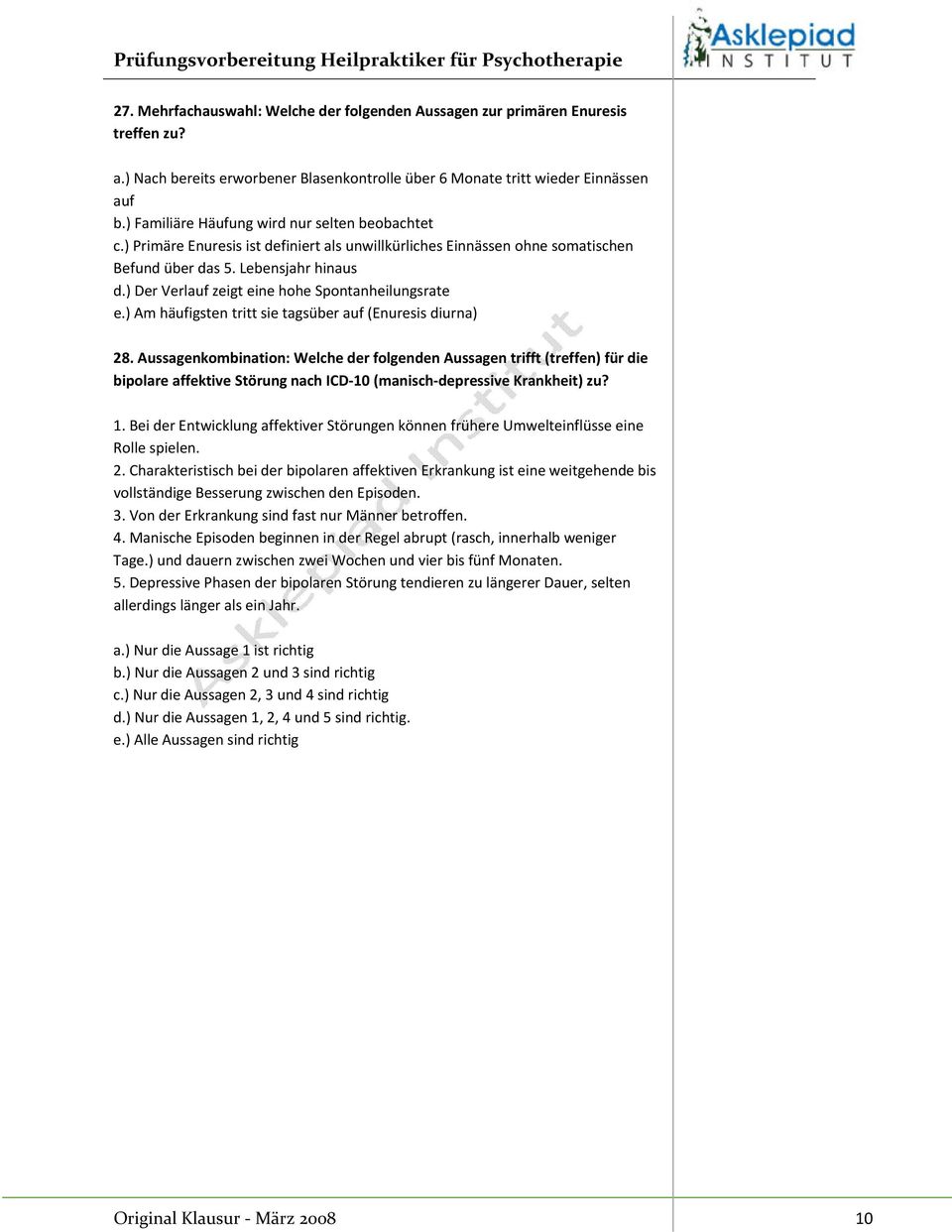 ) Der Verlauf zeigt eine hohe Spontanheilungsrate e.) Am häufigsten tritt sie tagsüber auf (Enuresis diurna) 28.