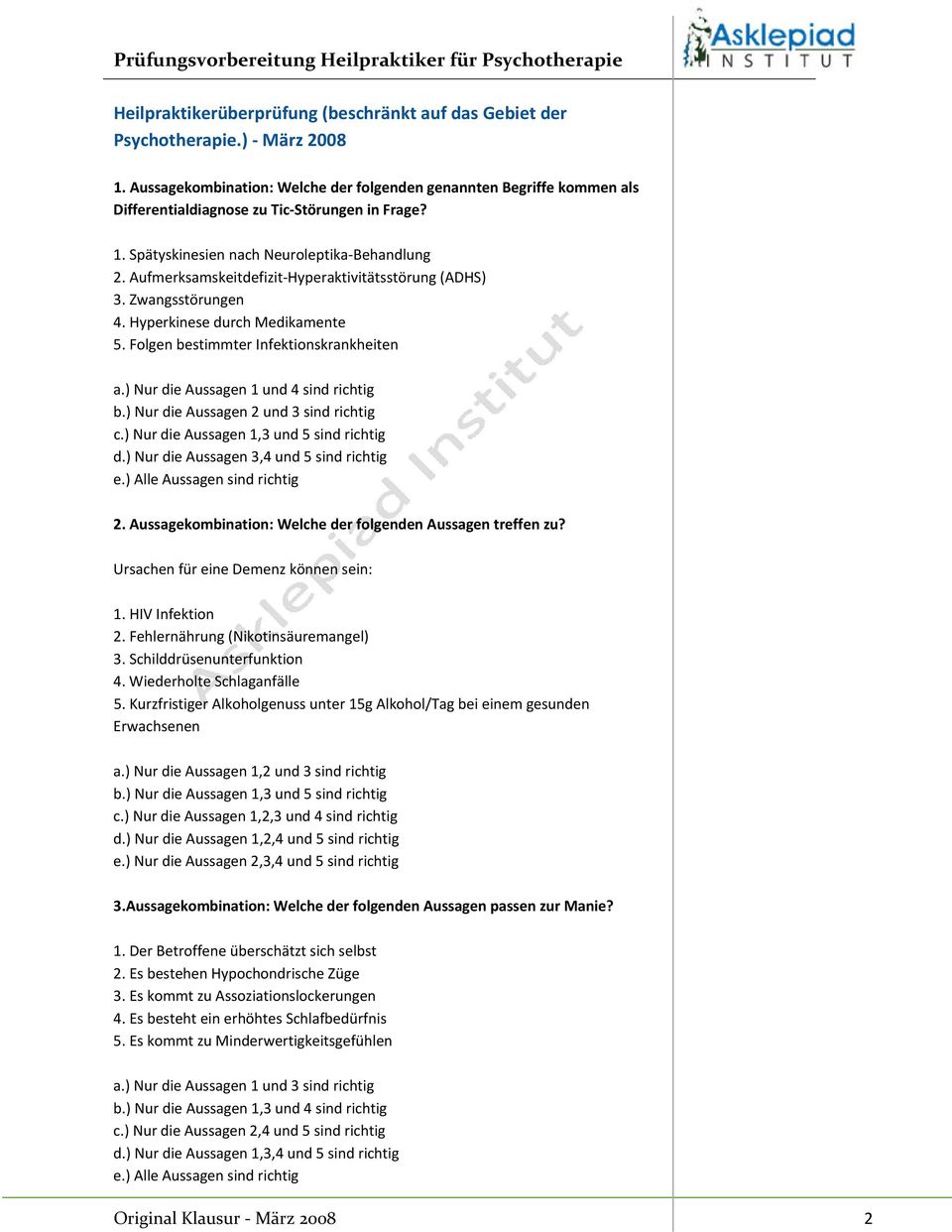 Aufmerksamskeitdefizit Hyperaktivitätsstörung (ADHS) 3. Zwangsstörungen 4. Hyperkinese durch Medikamente 5. Folgen bestimmter Infektionskrankheiten a.) Nur die Aussagen 1 und 4 sind richtig b.