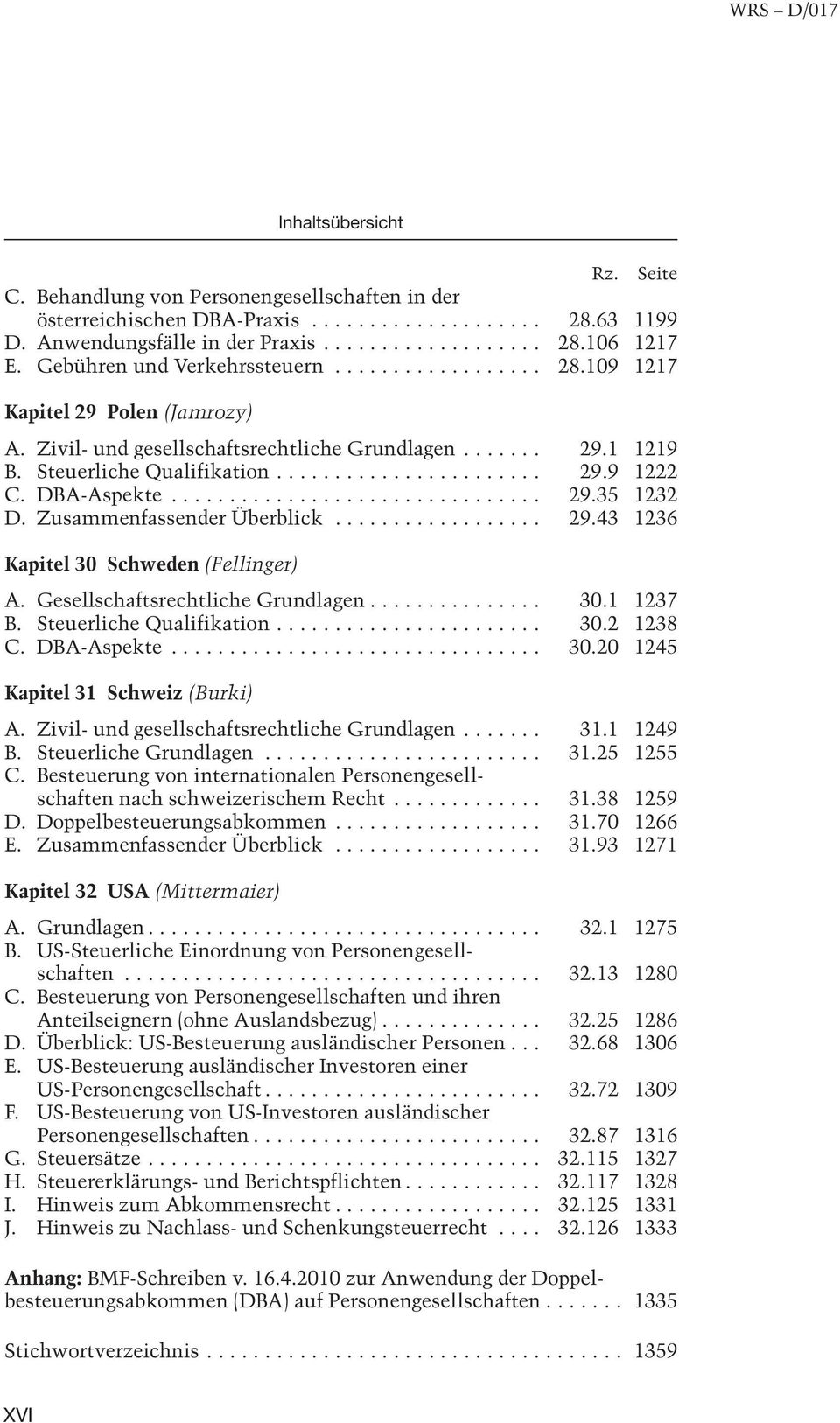 Gesellschaftsrechtliche Grundlagen... 30.1 1237 B. Steuerliche Qualifikation... 30.2 1238 C. DBA-Aspekte... 30.20 1245 Kapitel 31 Schweiz (Burki) A. Zivil- und gesellschaftsrechtliche Grundlagen... 31.1 1249 B.