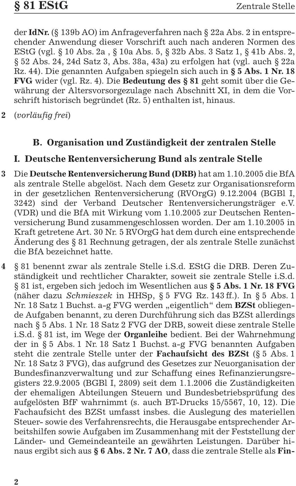 Die Bedeutung des 81 geht somit çber die Gewåhrung der Altersvorsorgezulage nach Abschnitt XI, in dem die Vorschrift historisch begrçndet (Rz. 5) enthalten ist, hinaus. (vorlåufig frei) 3 4 B.