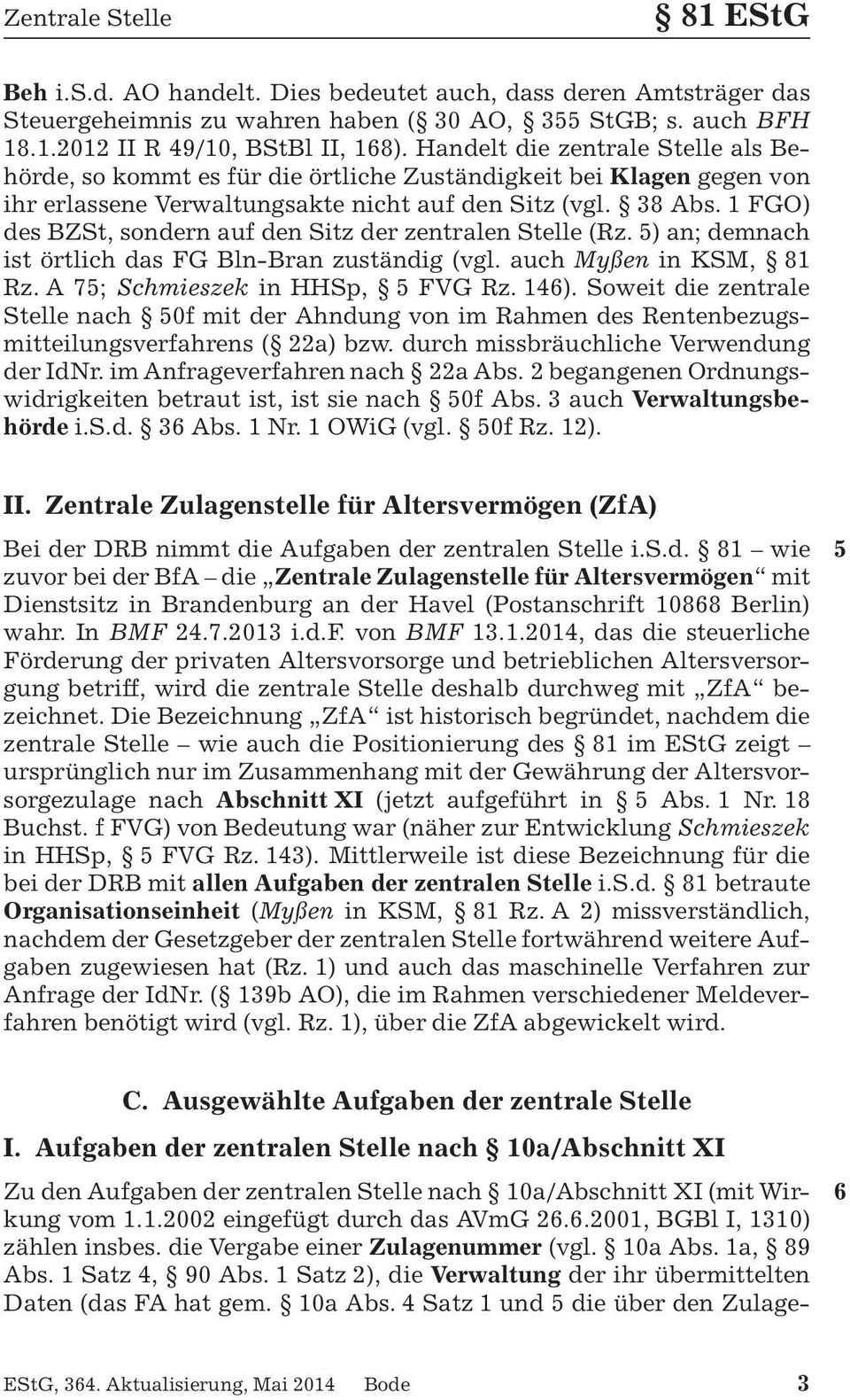 1 FGO) des BZSt, sondern auf den Sitz der zentralen Stelle (Rz. 5) an; demnach ist ærtlich das FG Bln-Bran zuståndig (vgl. auch Myßen in KSM, 81 Rz. A 75; Schmieszek in HHSp, 5 FVG Rz. 146).