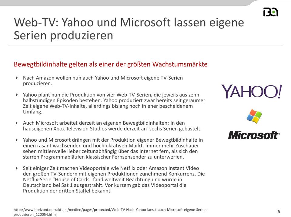 Yahoo produziert zwar bereits seit geraumer Zeit eigene Web-TV-Inhalte, allerdings bislang noch in eher bescheidenem Umfang.