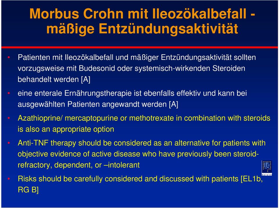 Azathioprine/ mercaptopurine or methotrexate in combination with steroids is also an appropriate option Anti-TNF therapy should be considered as an alternative for patients